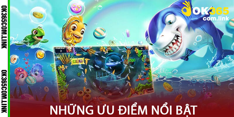 Ưu Điểm Nổi Bật Của tựa game Bắn Cá trên nền tảng OK365