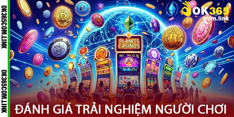 Đánh Giá Trải Nghiệm Người Chơi Tại Casino OK365