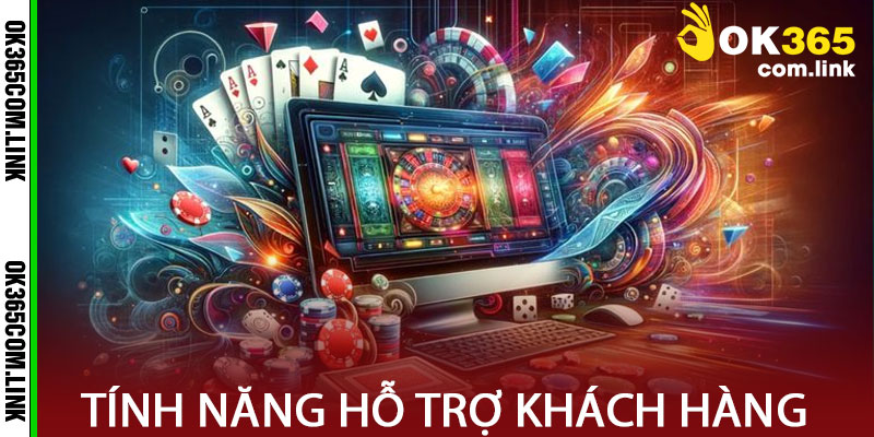 Tính Năng Hỗ Trợ Khách Hàng Của Casino OK365