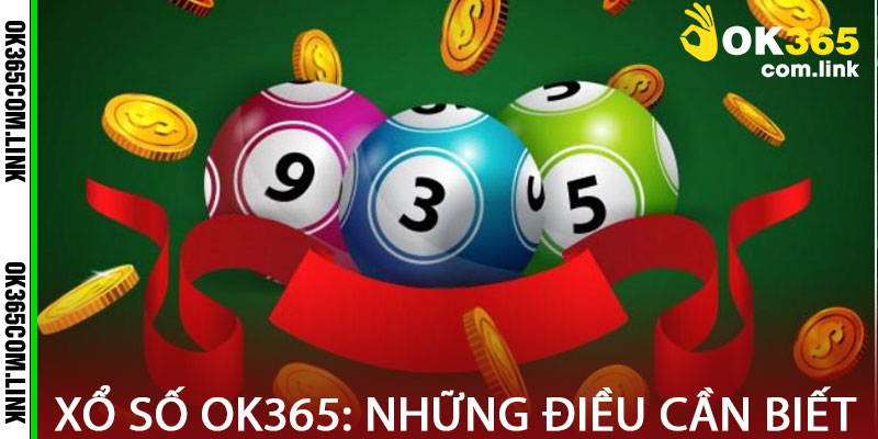 Xổ Số Ok365: Những Điều Cần Biết