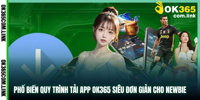 Tải App OK365: Giải trí mọi lúc, trúng thưởng mọi nơi