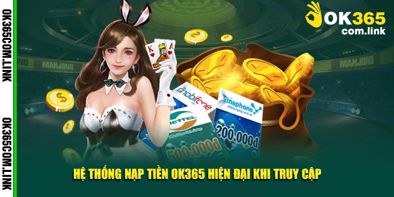 Tất Cả Lợi Ích Của Việc Thực Hiện Nạp Tiền OK365