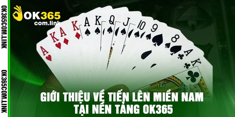 Giới thiệu về Tiến Lên Miền Nam tại Nền Tảng Ok365