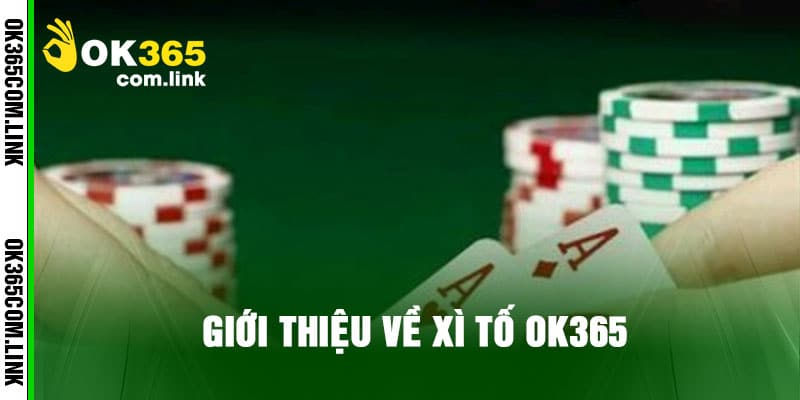 Giới thiệu về Xì Tố Ok365