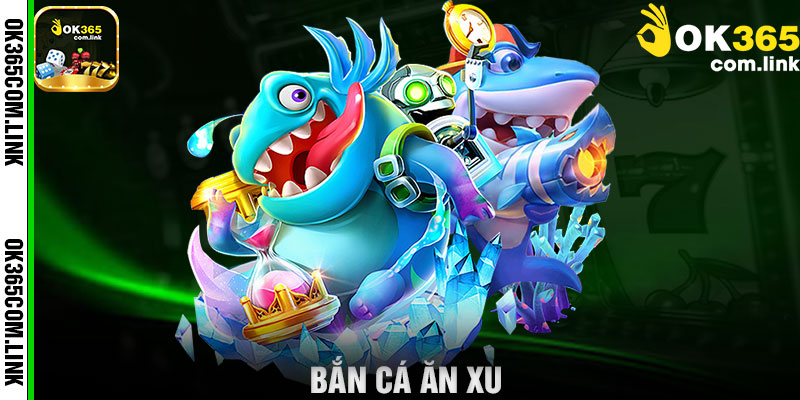 Bắn Cá Ăn Xu