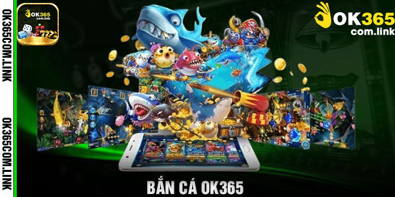 Bắn Cá OK365