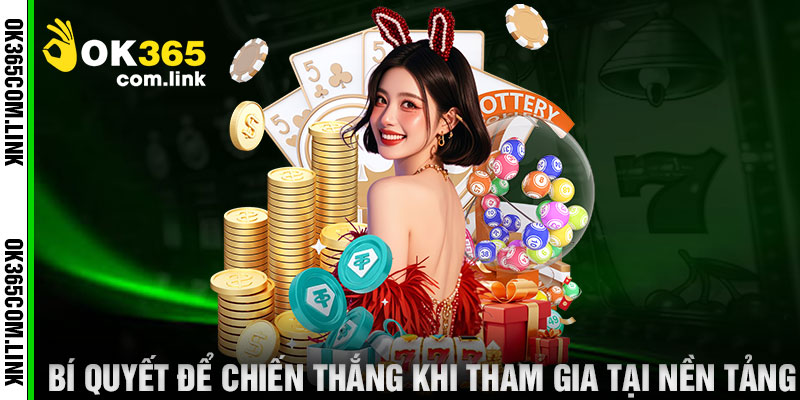 Bí Quyết Để Chiến Thắng Khi Tham Gia Tại Nền Tảng