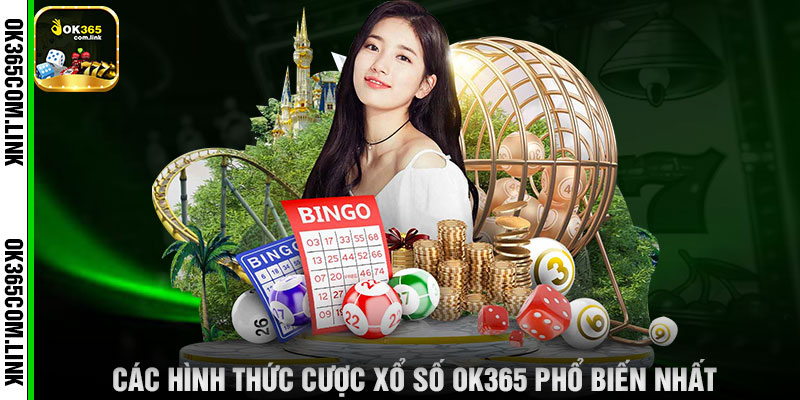 Các Hình Thức Cược Xổ Số OK365 Phổ Biến Nhất