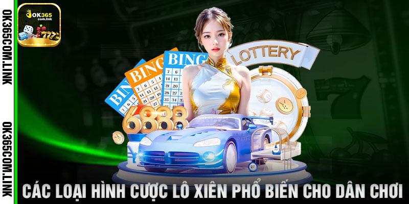 Các Loại Hình Cược Lô Xiên Phổ Biến Cho Dân Chơi