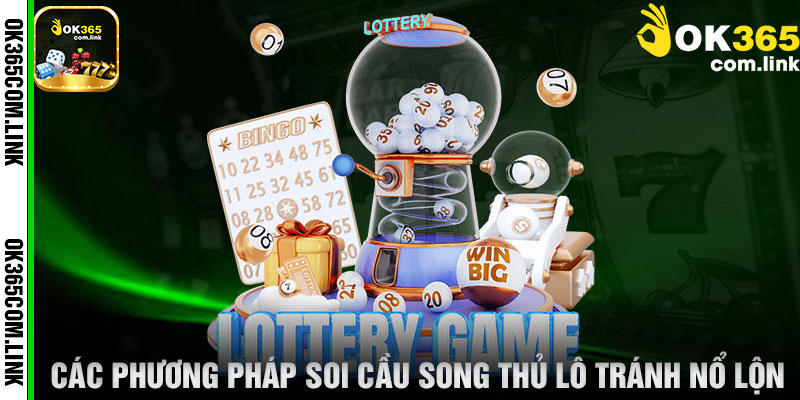 Các Phương Pháp Soi Cầu Song Thủ Lô Tránh Nổ Lộn