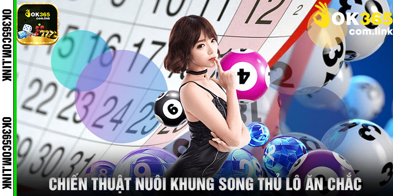 Chiến Thuật Nuôi Khung Song Thủ Lô Ăn Chắc