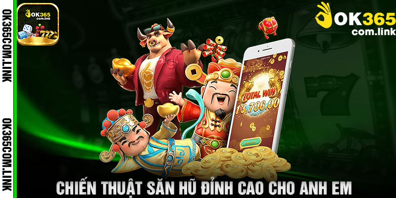 Chiến Thuật Săn Hũ Đỉnh Cao Cho Anh Em