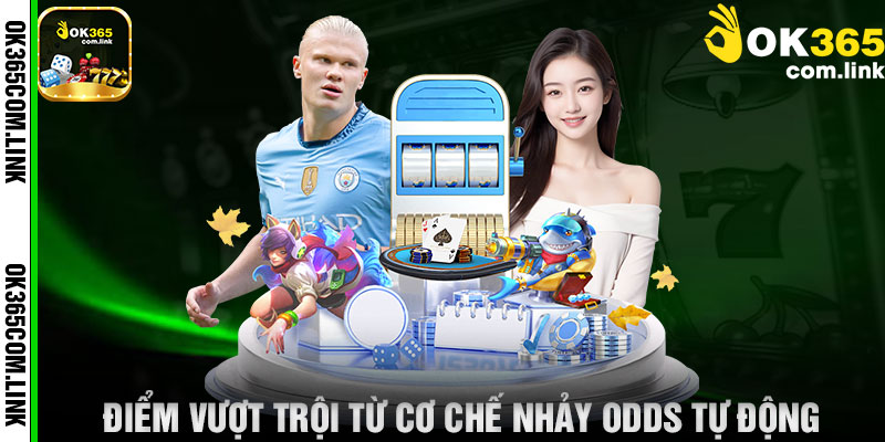 Điểm Vượt Trội Từ Cơ Chế Nhảy Odds Tự Động