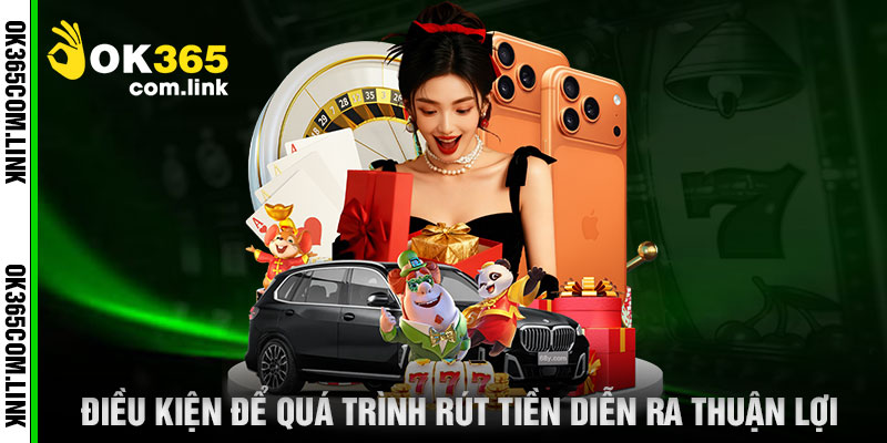 Điều Kiện Để Quá Trình Rút Tiền Diễn Ra Thuận LợiĐiều Kiện Để Quá Trình Rút Tiền Diễn Ra Thuận Lợi