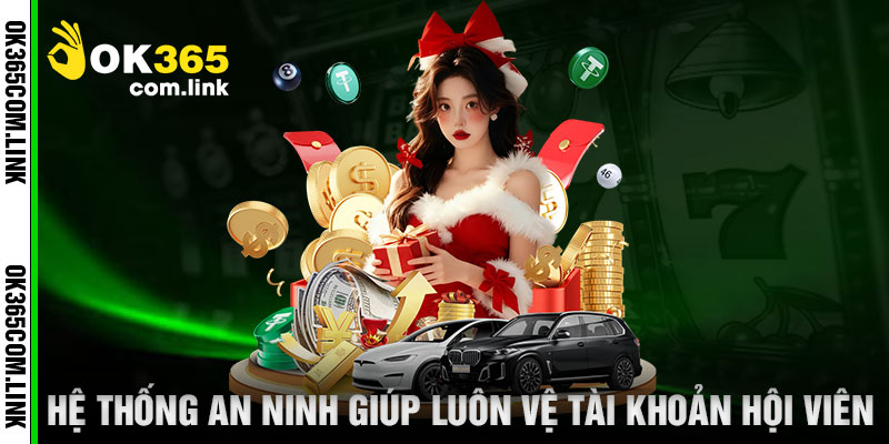Hệ Thống An Ninh Giúp Luôn Vệ Tài Khoản Hội Viên