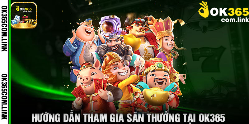Hướng Dẫn Tham Gia Săn Thưởng Tại OK365