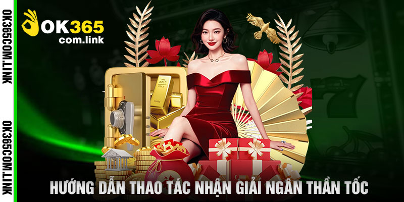 Hướng Dẫn Thao Tác Nhận Giải Ngân Thần Tốc