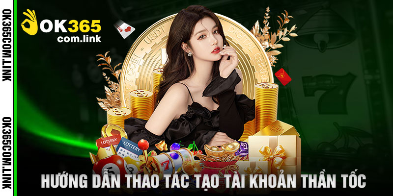 Hướng Dẫn Thao Tác Tạo Tài Khoản Thần Tốc