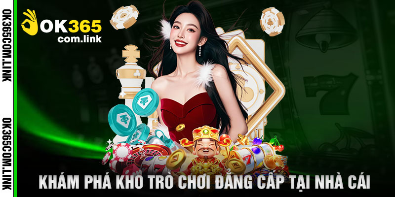 Khám Phá Kho Trò Chơi Đẳng Cấp Tại Nhà Cái