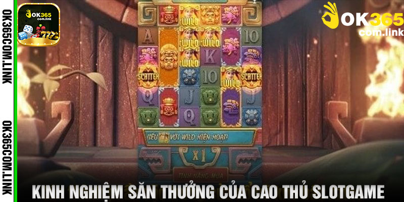 Kinh Nghiệm Săn Thưởng Của Cao Thủ Slotgame