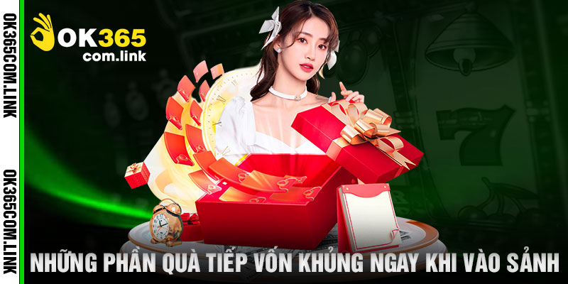 Những Phần Quà Tiếp Vốn Khủng Ngay Khi Vào Sảnh