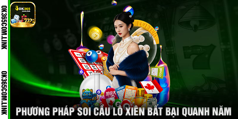 Phương Pháp Soi Cầu Lô Xiên Bất Bại Quanh Năm