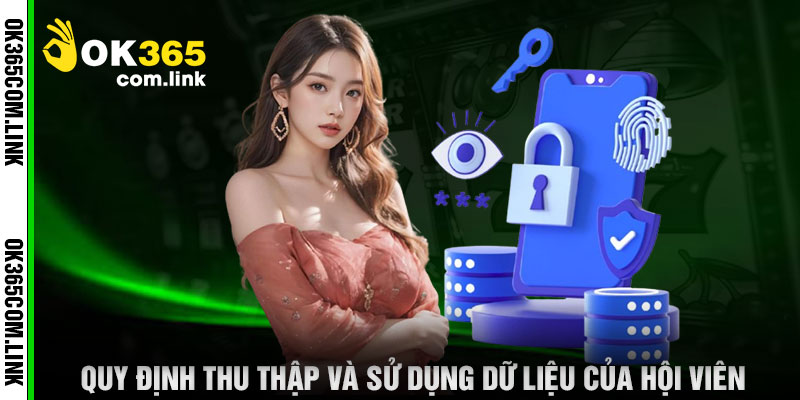Quy Định Thu Thập Và Sử Dụng Dữ Liệu Của Hội Viên