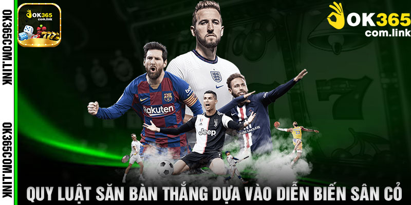 Quy Luật Săn Bàn Thắng Dựa Vào Diễn Biến Sân Cỏ