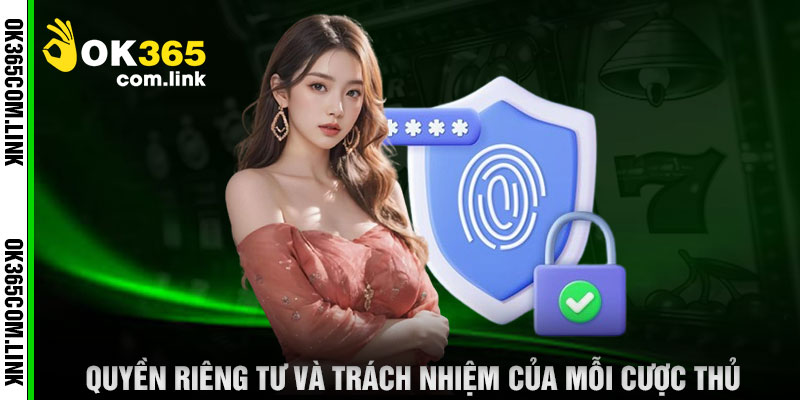 Quyền Riêng Tư Và Trách Nhiệm Của Mỗi Cược Thủ