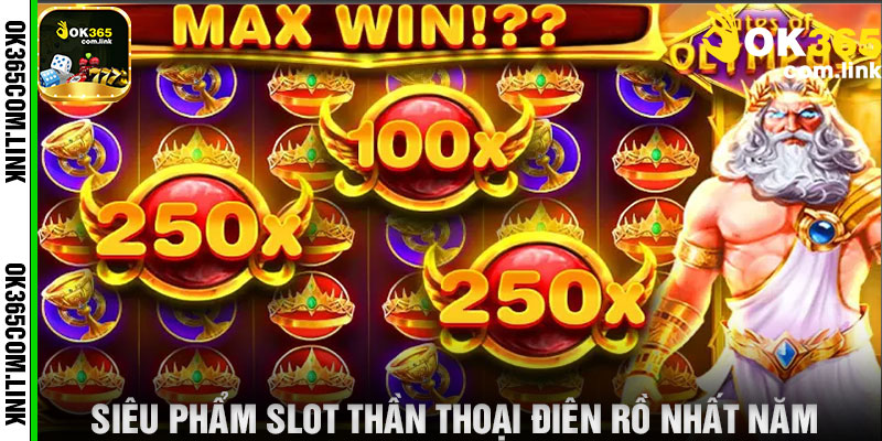 Siêu Phẩm Slot Thần Thoại Điên Rồ Nhất Năm