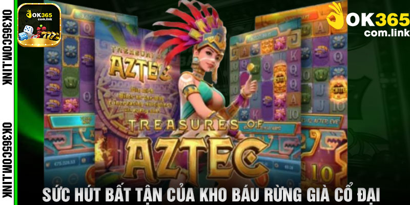 Sức Hút Bất Tận Của Kho Báu Rừng Già Cổ Đại