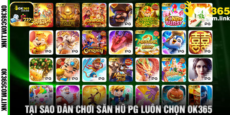 Tại Sao Dân Chơi Săn Hũ PG Luôn Chọn Ok365