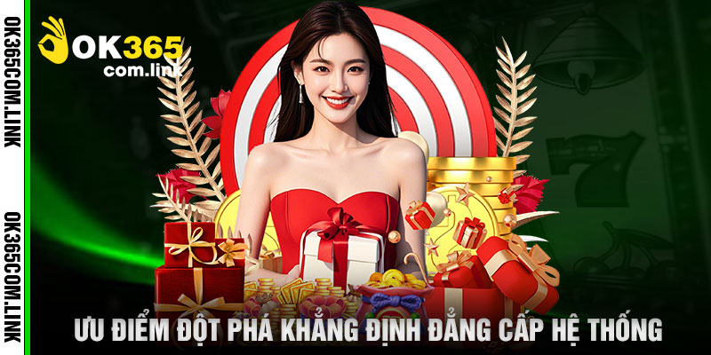 Ưu Điểm Đột Phá Khẳng Định Đẳng Cấp Hệ Thống