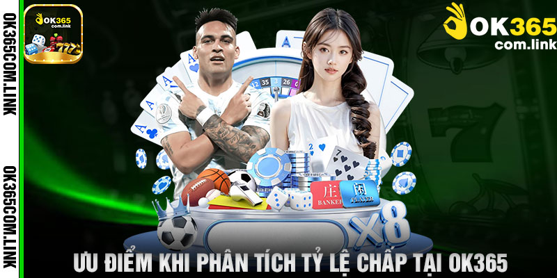Ưu Điểm Khi Phân Tích Tỷ Lệ Chấp Tại OK365