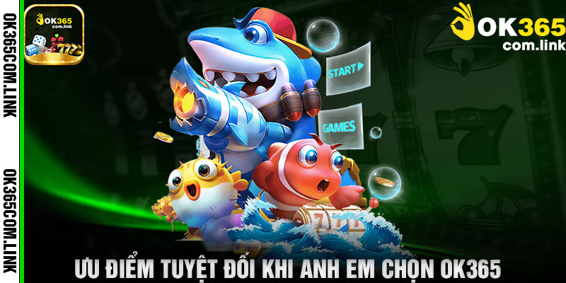 Ưu Điểm Tuyệt Đối Khi Anh Em Chọn OK365