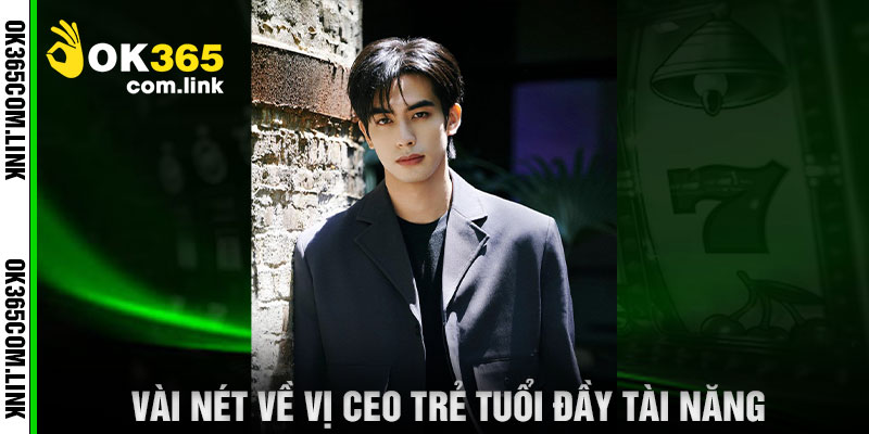Vài Nét Về Vị CEO Trẻ Tuổi Đầy Tài Năng